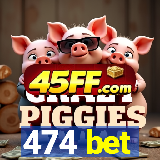 474 bet